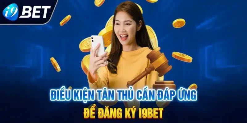 Tuan thu dieu kien de dang ky i9Bet nhanh chong