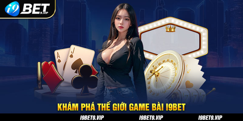 kham pha the gioi game bai i9bet